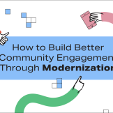 How to Build Better Community Engagement Through Modernization